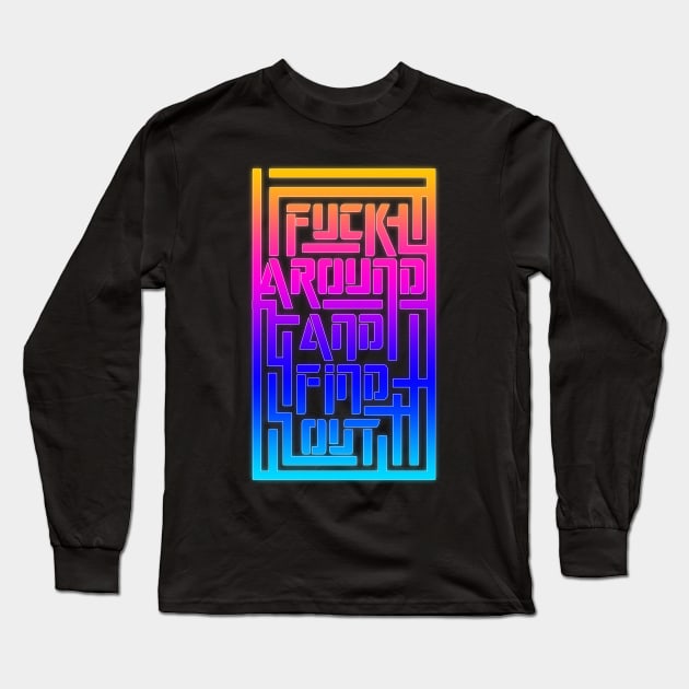 Fuck Around And Find OUt Maze 2 Long Sleeve T-Shirt by Destro